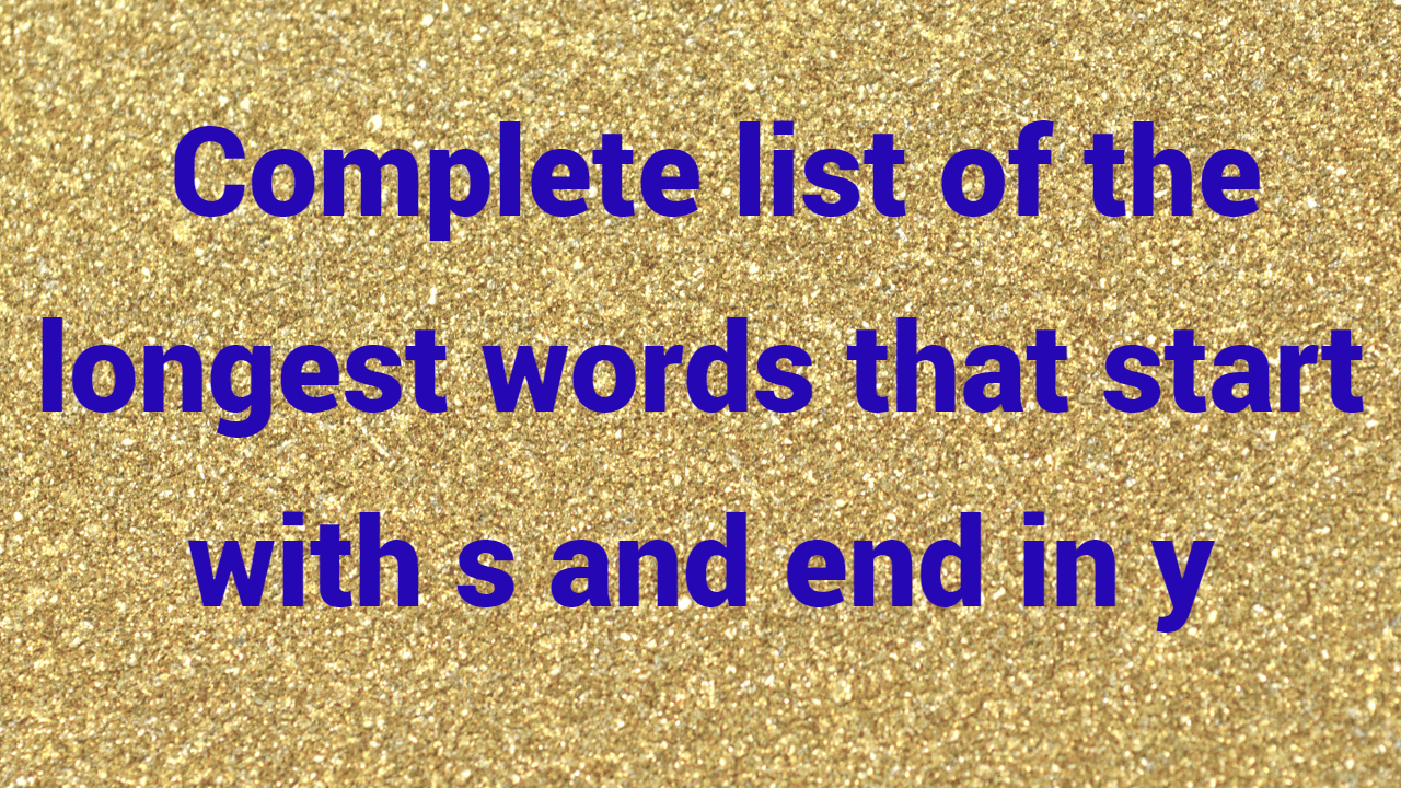  Complete list of the longest words that start with s and end in y