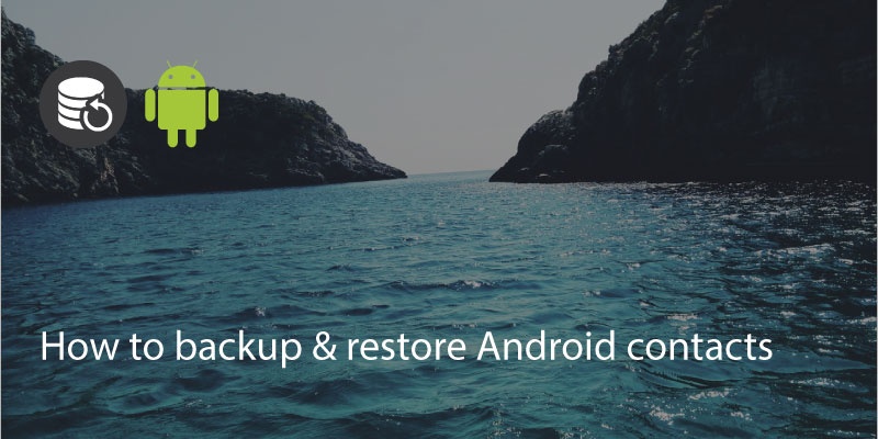 How To Backup & Restore Android Contacts