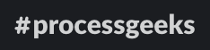 Screenshot of a Slack channel called Process Geeks