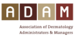 Association of Dermatology Administrators and Managers
