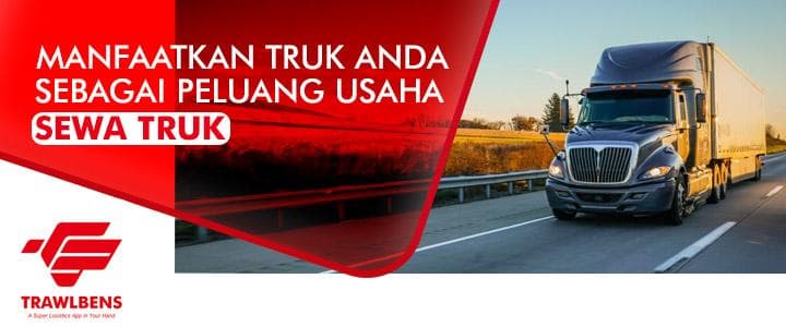 Manfaatkan Truk Anda Sebagai Peluang Usaha Jasa Sewa Truk