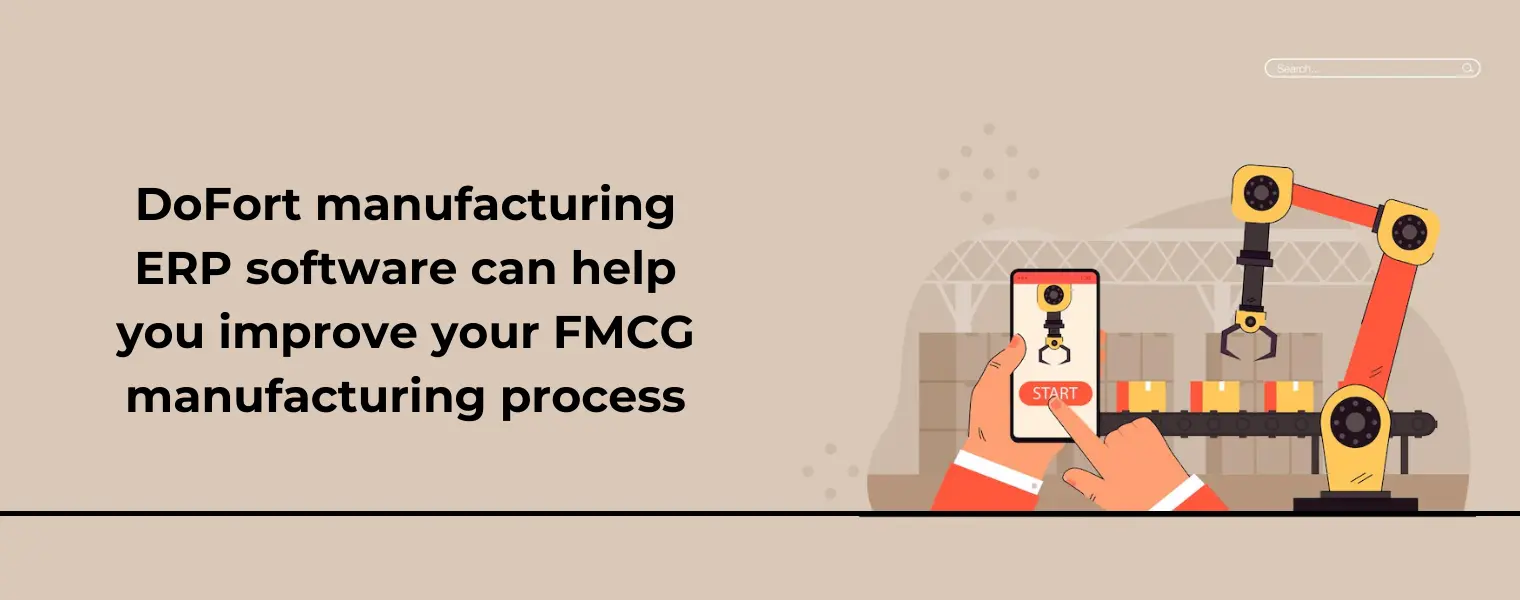 DoFort manufacturing ERP software can help you improve your FMCG manufacturing process