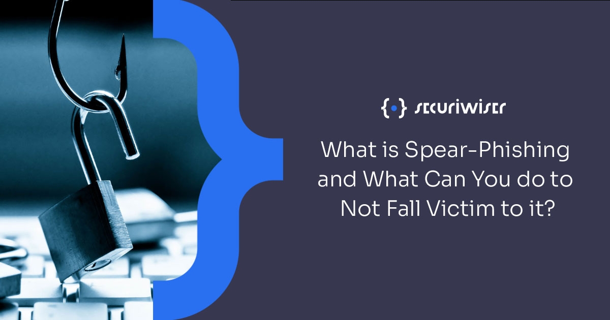What is Spear-Phishing and What Can You do to Not Fall Victim to it? 