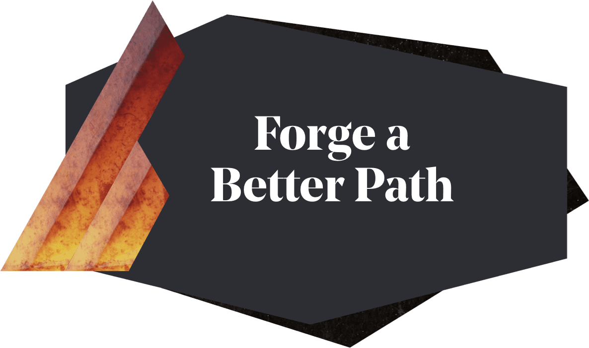 Forge a better path