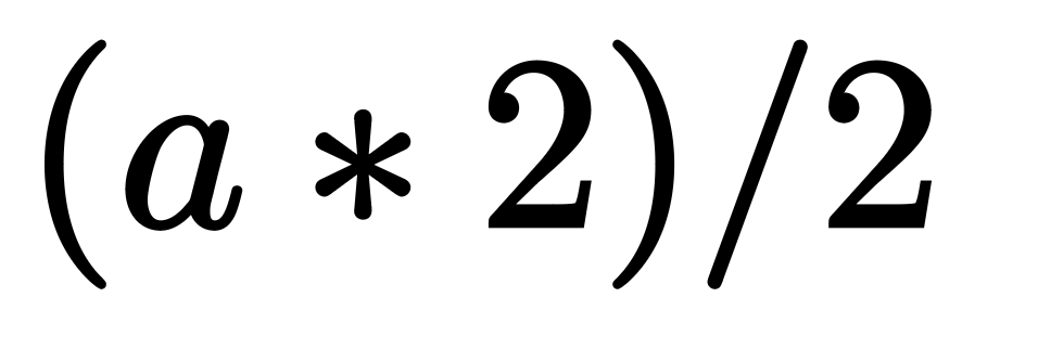 An image of the expression `(a * 2)/2`