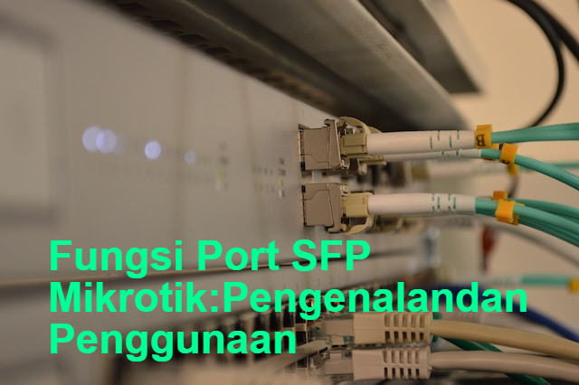 Fungsi Port SFP Mikrotik: Pengenalan dan Penggunaan
