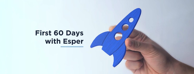 First 60 Days with Esper