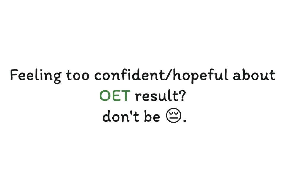 Feeling too confident/hopeful about OET result-don't be