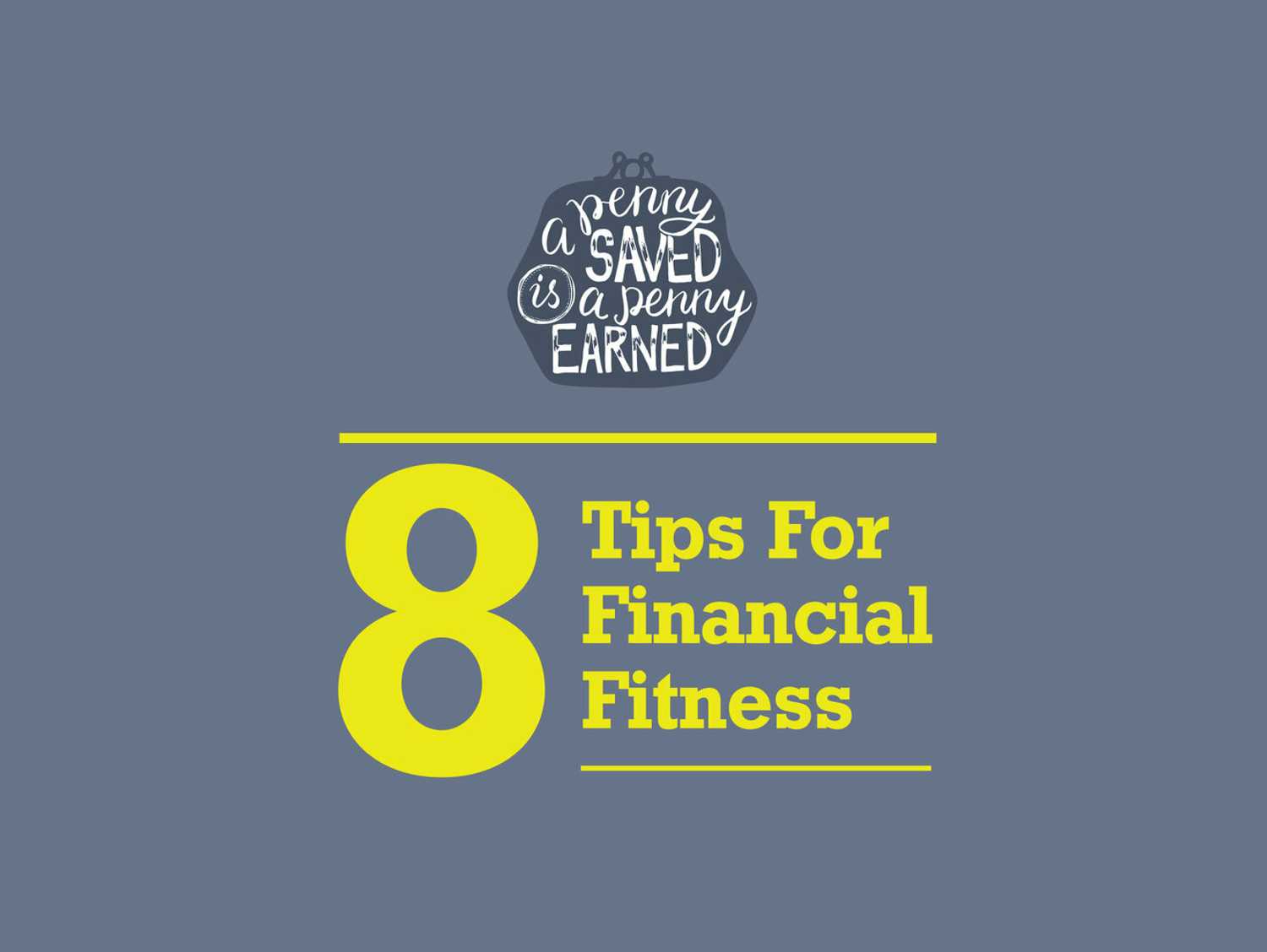 A Penny Saved Is A Penny Earned: 8 Tips For Financial Fitness