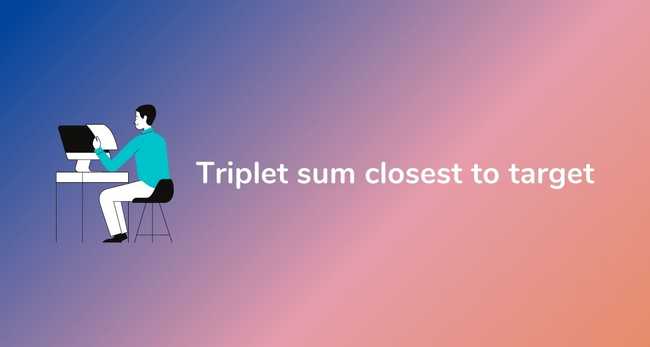 Triplet sum closest to target