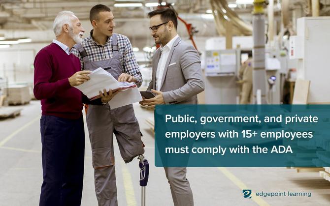 Public, government, and private employers with 15+ employees must comply with the ADA