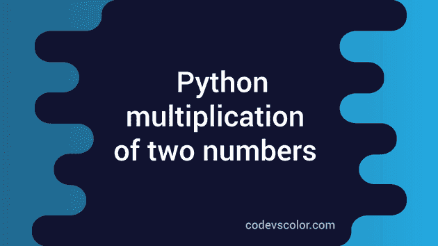 Find out the multiplication of two numbers in Python - CodeVsColor