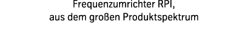 Frequenzumrichter RPI, aus dem großen Produktspektrum 