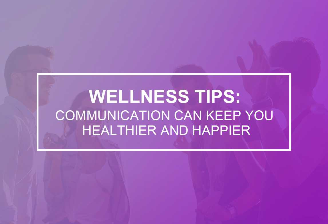 Communication Can Keep You Healthier &#038; Happier