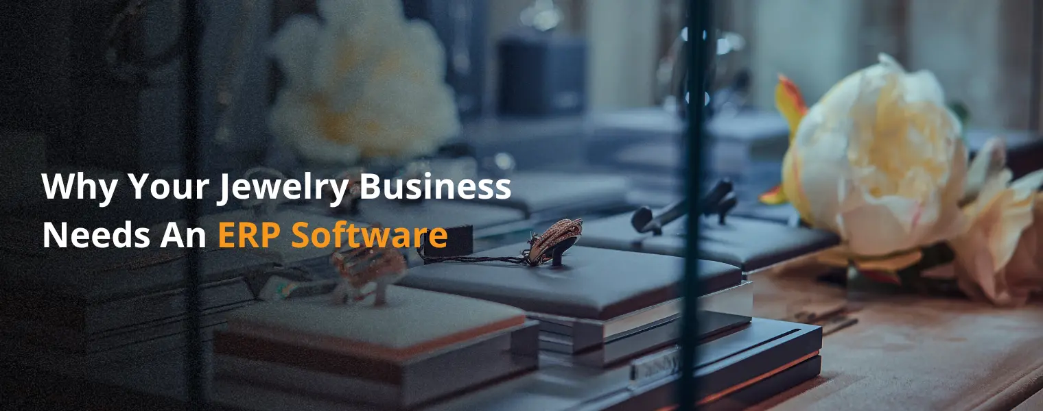 Why Your Jewelry Business Needs An ERP Software |Jewelry ERP Software