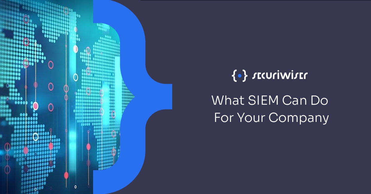 What SIEM Can Do For Your Company 