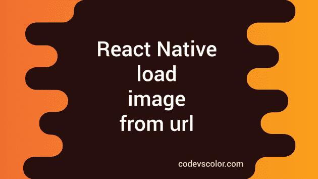 How to load image from url in React Native - CodeVsColor