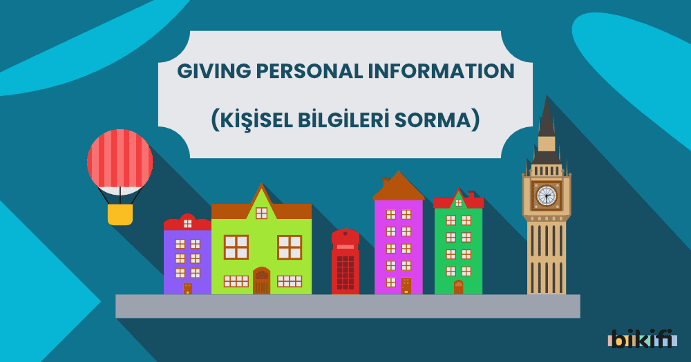 Giving Personal Information (Kişisel Bilgileri Sorma)