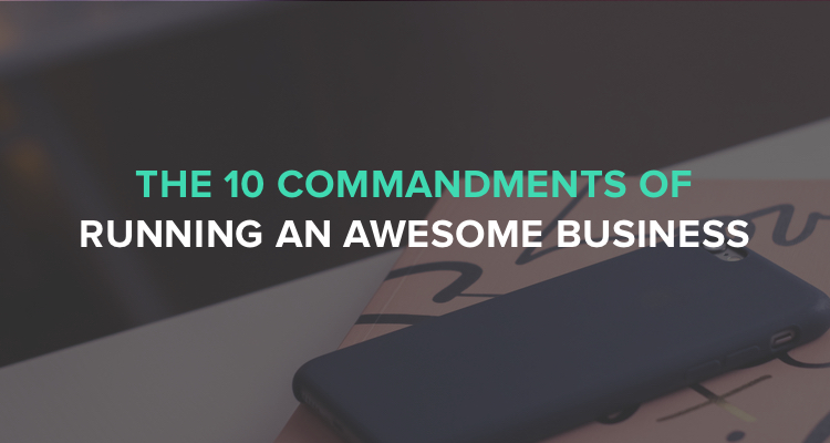The 10 Commandments of running an awesome Business