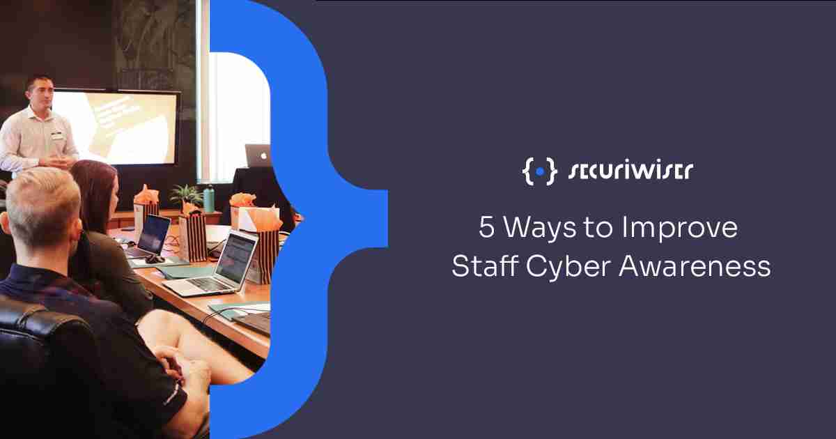5 Ways to Improve Staff Cyber Awareness