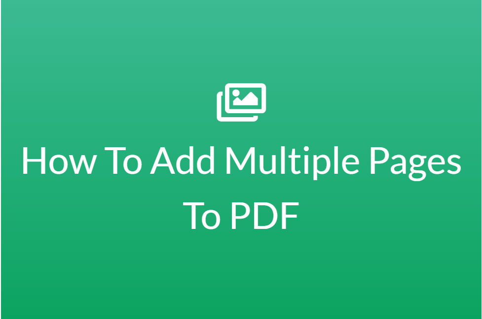 How To Add Multiple Pages To PDF