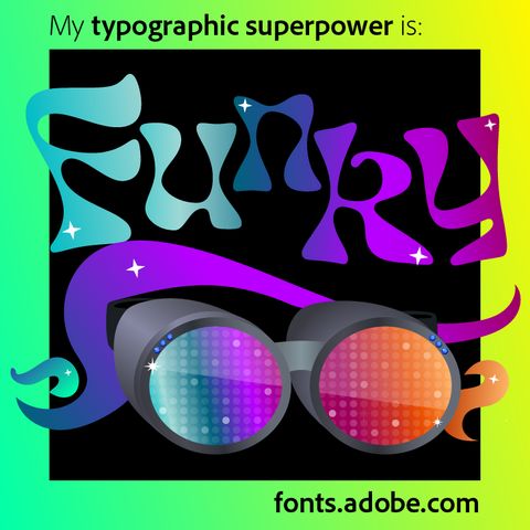 Colorful square that says, 'My typographic superpower is
Funky. fonts.adobe.com'
