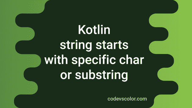 check-if-a-string-starts-with-a-character-or-sub-string-in-kotlin-codevscolor