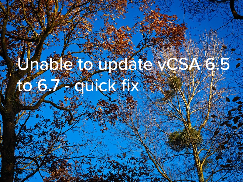 Unable to update vCSA 6.5 to 6.7 - quick fix - logo