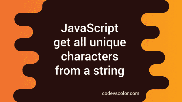 Javascript program to get all unique characters from a string - CodeVsColor