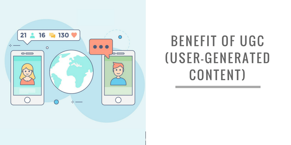 BENEFIT OF UGC (USER-GENERATED CONTENT)
