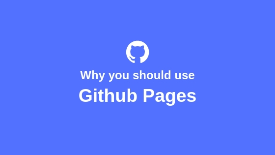 7 Reasons why you should use GitHub Pages