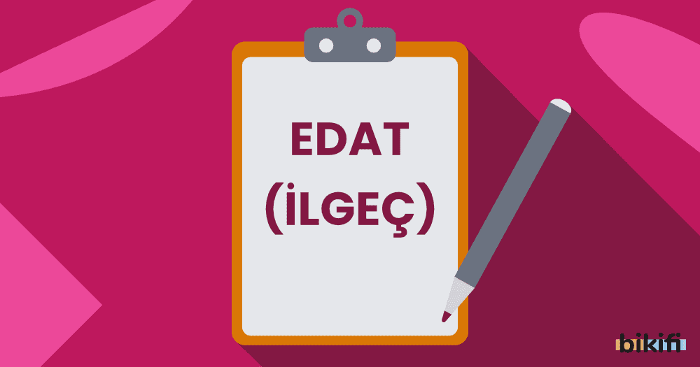 Edat (İlgeç) Nedir? Edatların Özellikleri Nelerdir?