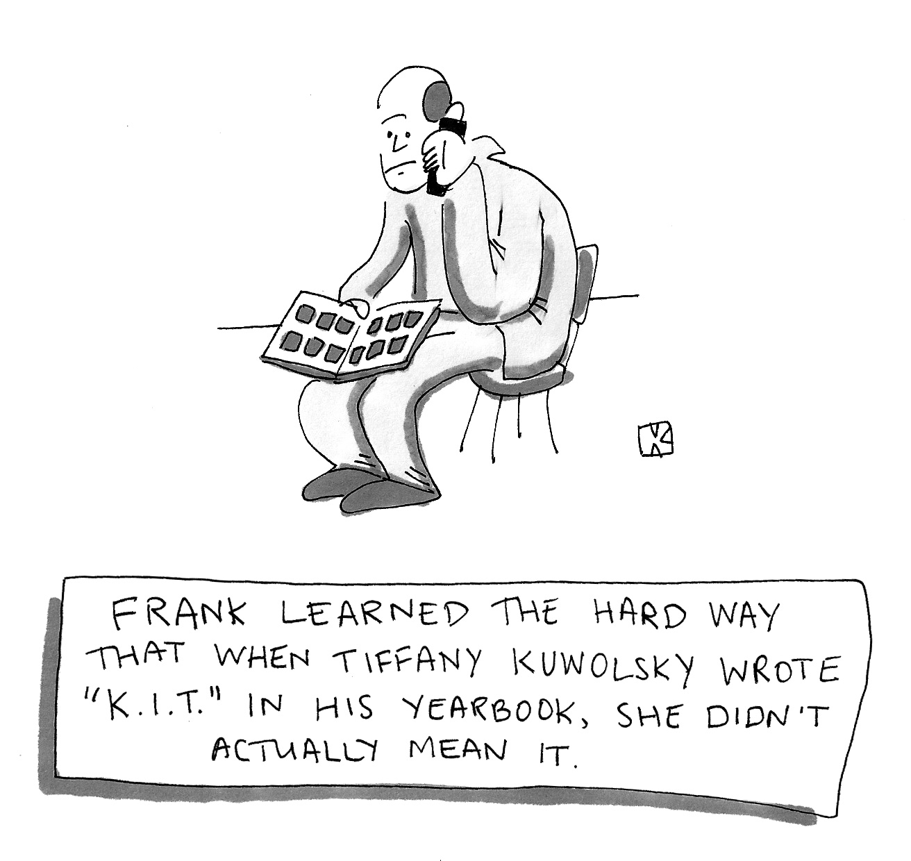 Frank learned the hard way that when Tiffany Kuwolsky wrote 'K.I.T.' in his yearbook, she didn't actually mean it.