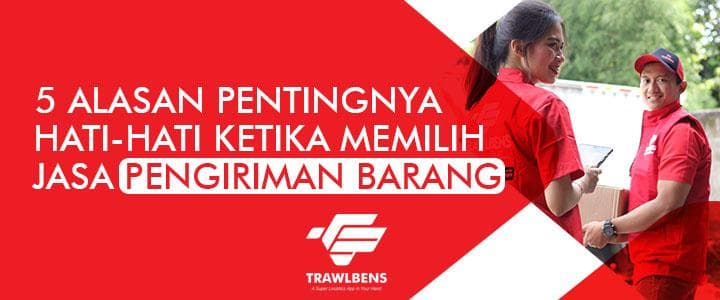 5 Hal Ini Wajib Diperhatikan saat Memilih Jasa Pengiriman