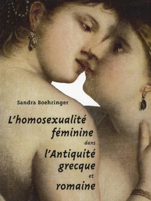 Sandra Boehringer&rsquo;s &ldquo;L&rsquo;homosexualité féminine dans l&rsquo;antiquité grecque et romaine&rdquo;
