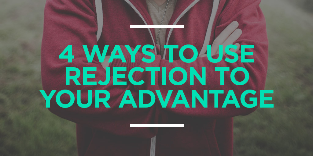 4 Ways to Use Rejection to Your Advantage