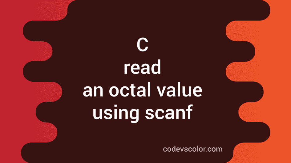 how-to-read-an-octal-value-using-scanf-in-c-codevscolor