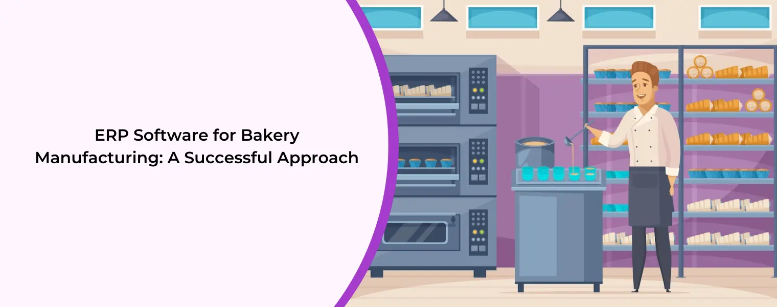 ERP Software for Bakery Manufacturing A Successful Approach