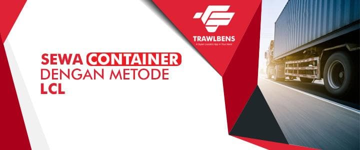 Sewa Container Dengan Metode LCL Lebih Hemat & Mudah