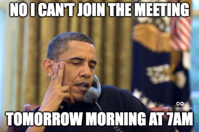 When you are invited to a 7 am meeting