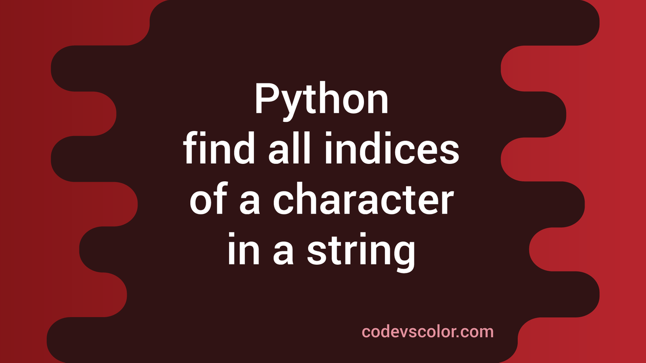 Python program to find all indices of a character in a string - CodeVsColor