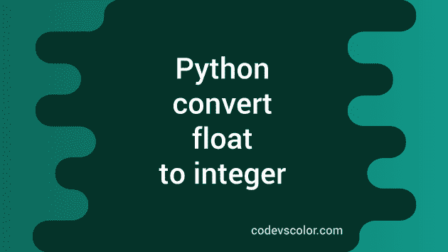 How to convert float to integer in Python - CodeVsColor