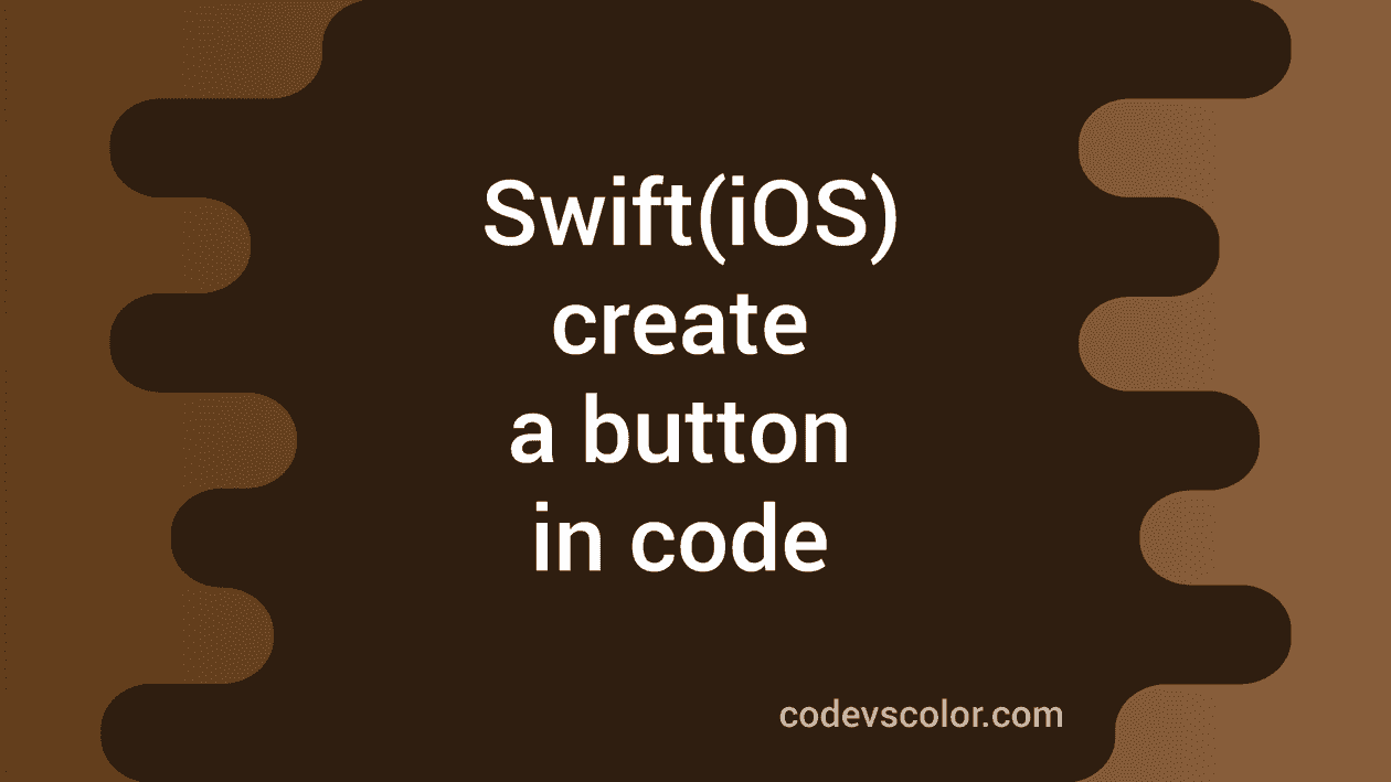 Create a button programmatically in iOS using Swift 4 CodeVsColor