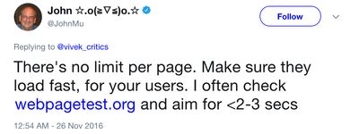 A screen of a Twitter post saying &quot;There's no limit per page. Make sure they load fast, for your users. I often check webpagetest.org and aim for <2-3 secs&quot;