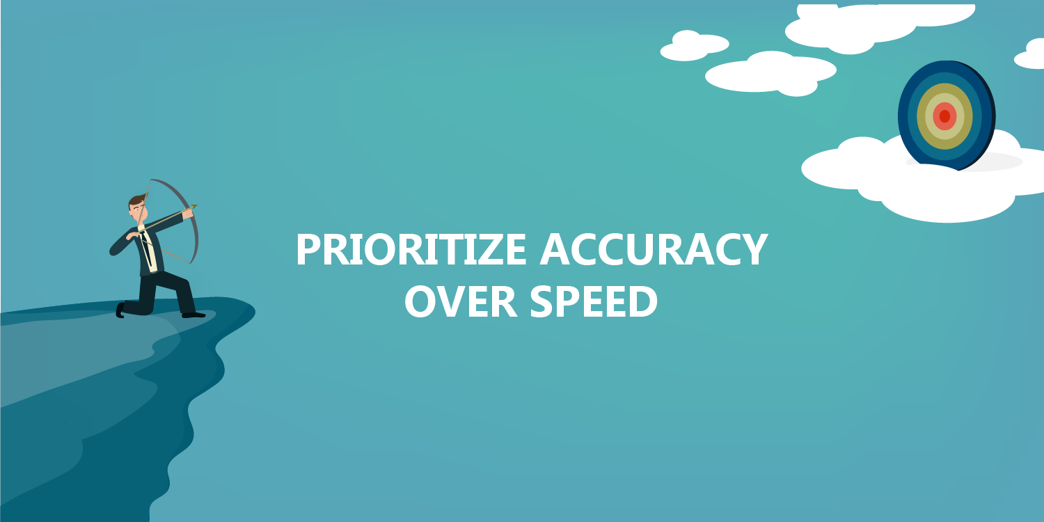 Prioritize Accuracy Over Speed