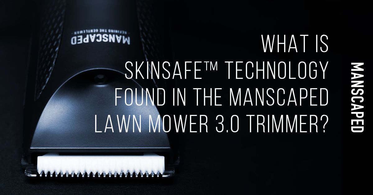 What Is SkinSafe™ Technology Found in the MANSCAPED Lawn Mower 3.0 Trimmer?