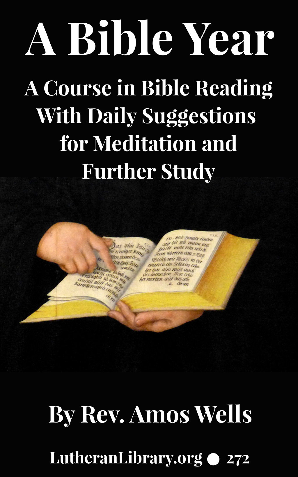 A Bible Year: A Course In Bible-reading, Completing The Entire Bible In One Year; With Daily Suggestions For Meditation And For Further Study by Amos Wells