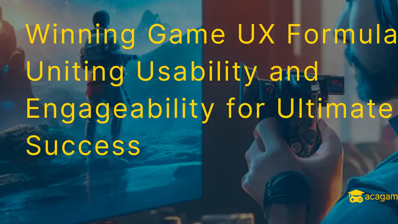 Winning Game UX Formula: Unite Usability and Engageability