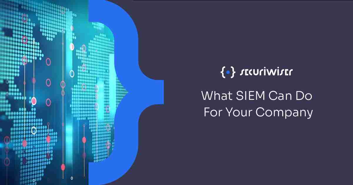 What SIEM Can Do For Your Company