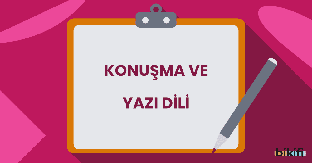 Konuşma ve Yazı Dili Arasındaki Farklar